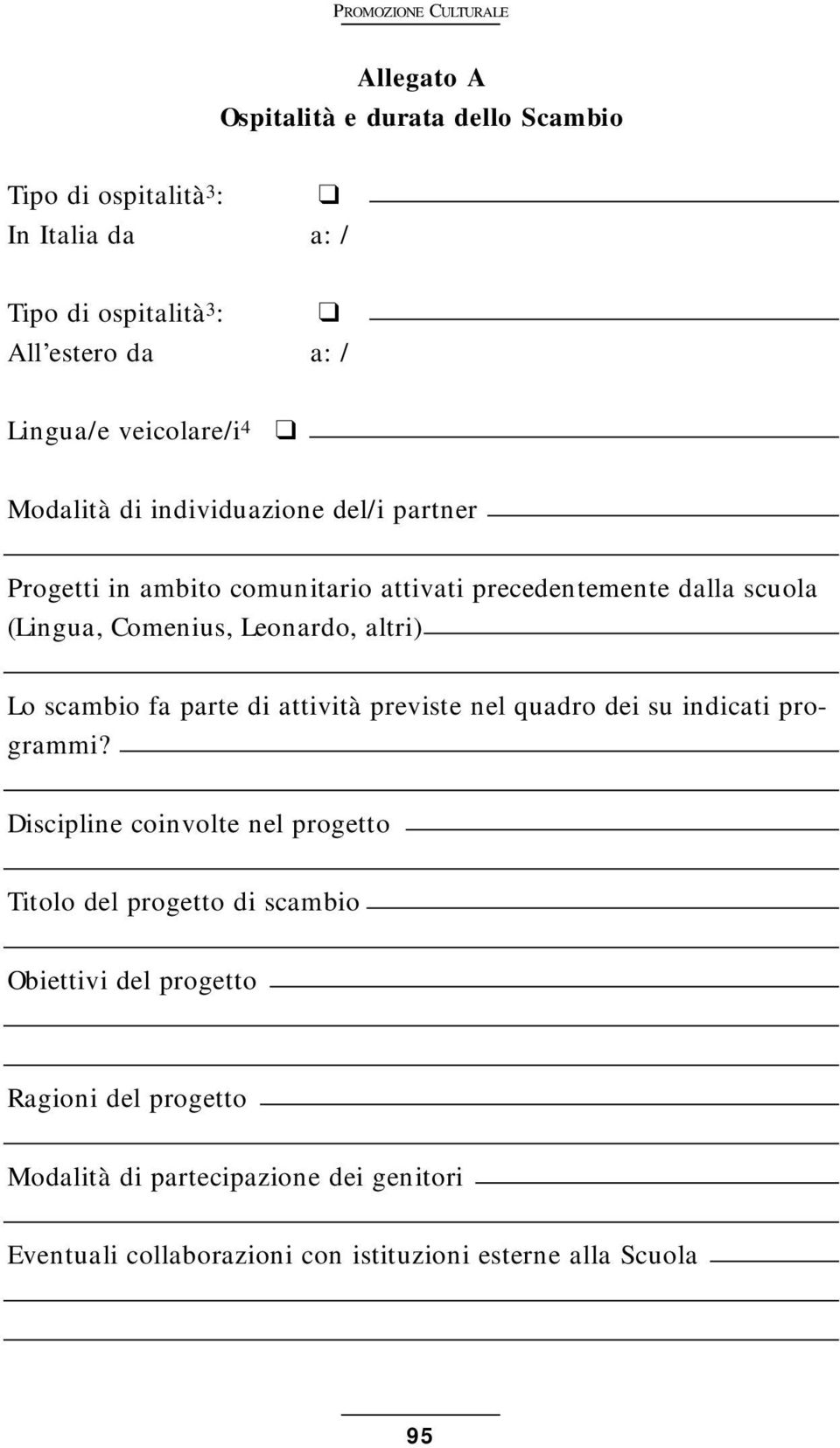 Leonardo, altri) Lo scambio fa parte di attività previste nel quadro dei su indicati programmi?