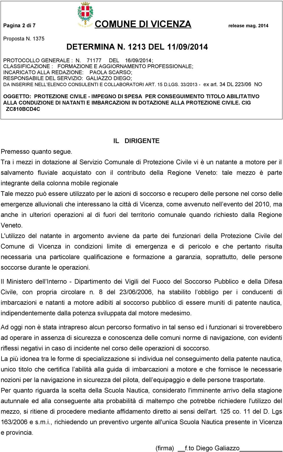 della colonna mobile regionale Tale mezzo può essere utilizzato per le azioni di soccorso e recupero delle persone nel corso delle emergenze alluvionali che interessano la città di Vicenza, come