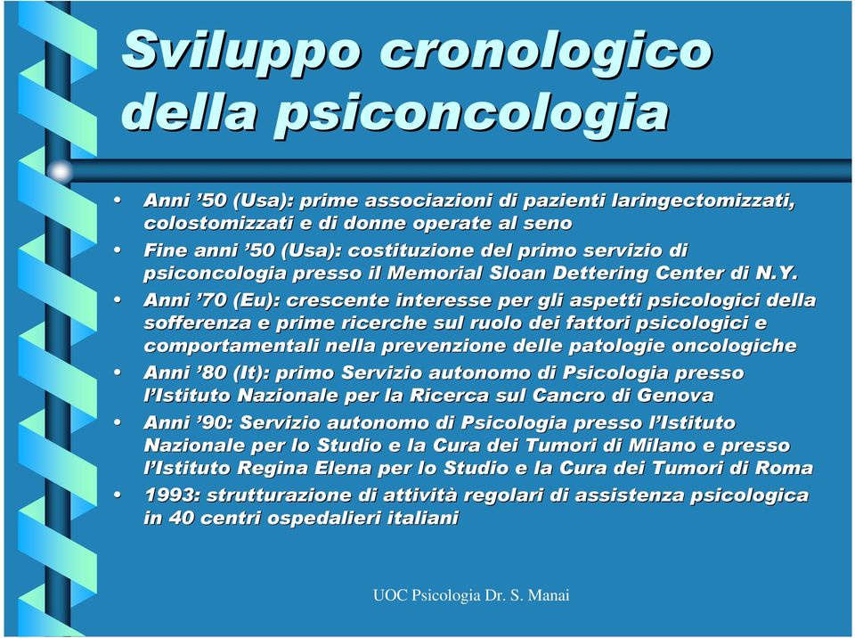 Anni 70 (Eu( Eu): crescente interesse per gli aspetti psicologici della sofferenza e prime ricerche sul ruolo dei fattori psicologici e comportamentali nella prevenzione delle patologie oncologiche