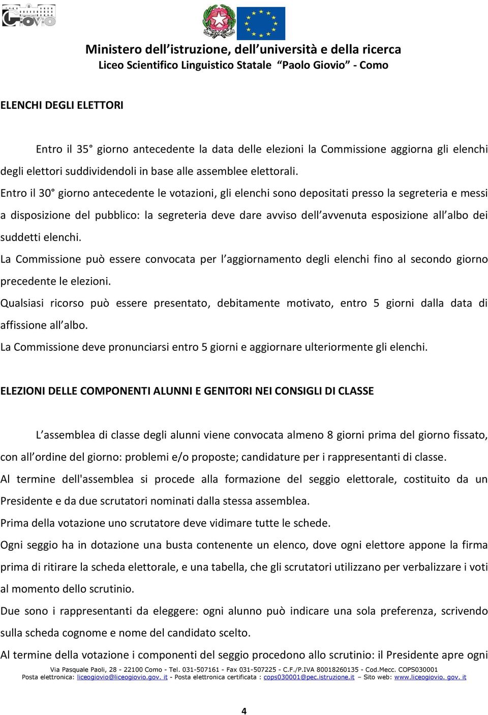 dei suddetti elenchi. La Commissione può essere convocata per l aggiornamento degli elenchi fino al secondo giorno precedente le elezioni.