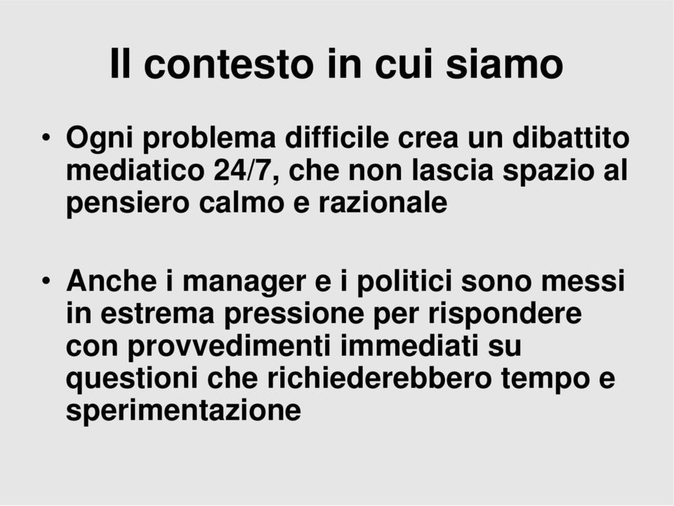 i manager e i politici sono messi in estrema pressione per rispondere con