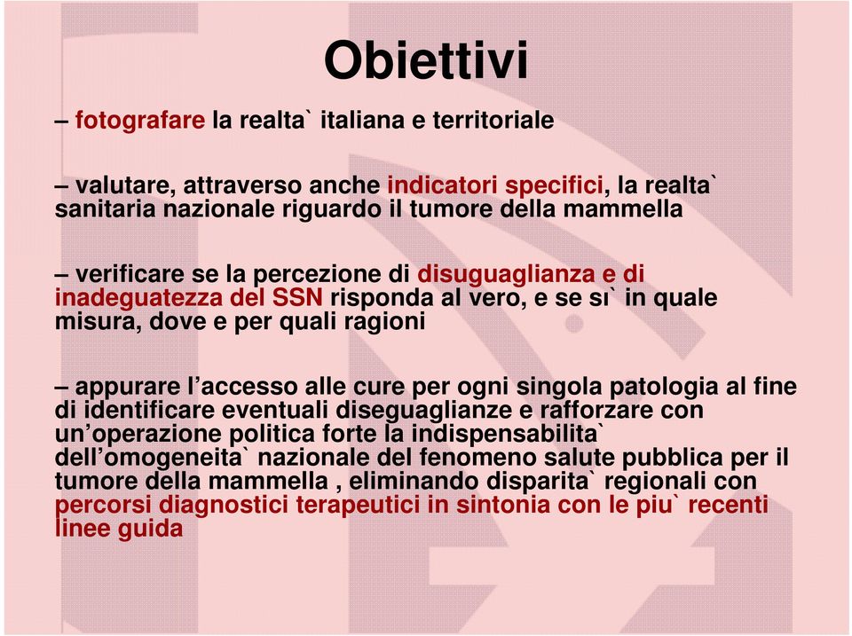 per ogni singola patologia al fine di identificare eventuali diseguaglianze e rafforzare con un operazione politica forte la indispensabilita` dell omogeneita` nazionale