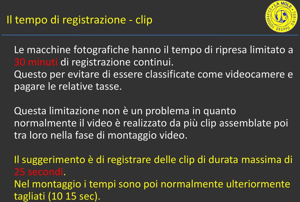 Questa limitazione non è un problema in quanto normalmente il video è realizzato da più clip assemblate poi tra loro nella fase di