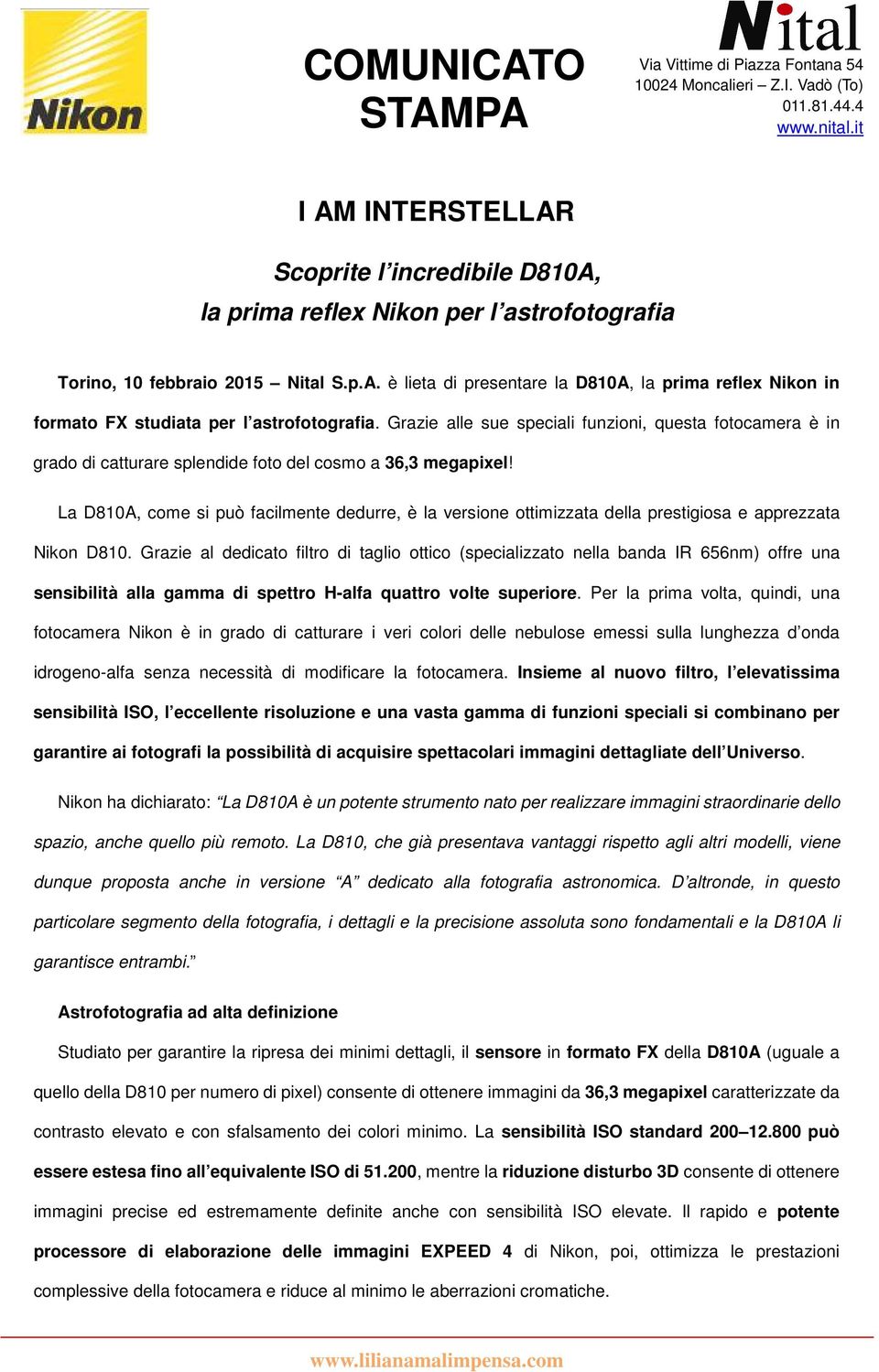 La D810A, come si può facilmente dedurre, è la versione ottimizzata della prestigiosa e apprezzata Nikon D810.