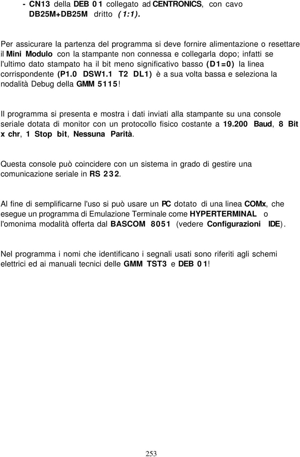 significativo basso (D1=0) la linea corrispondente (P1.0 DSW1.1 T2 DL1) è a sua volta bassa e seleziona la nodalità Debug della GMM 5115!