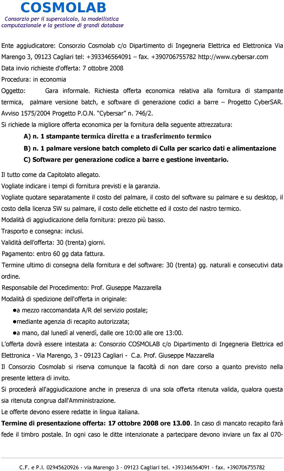 Richiesta offerta economica relativa alla fornitura di stampante termica, palmare versione batch, e software di generazione codici a barre Progetto CyberSAR. Avviso 1575/2004 Progetto P.O.N.