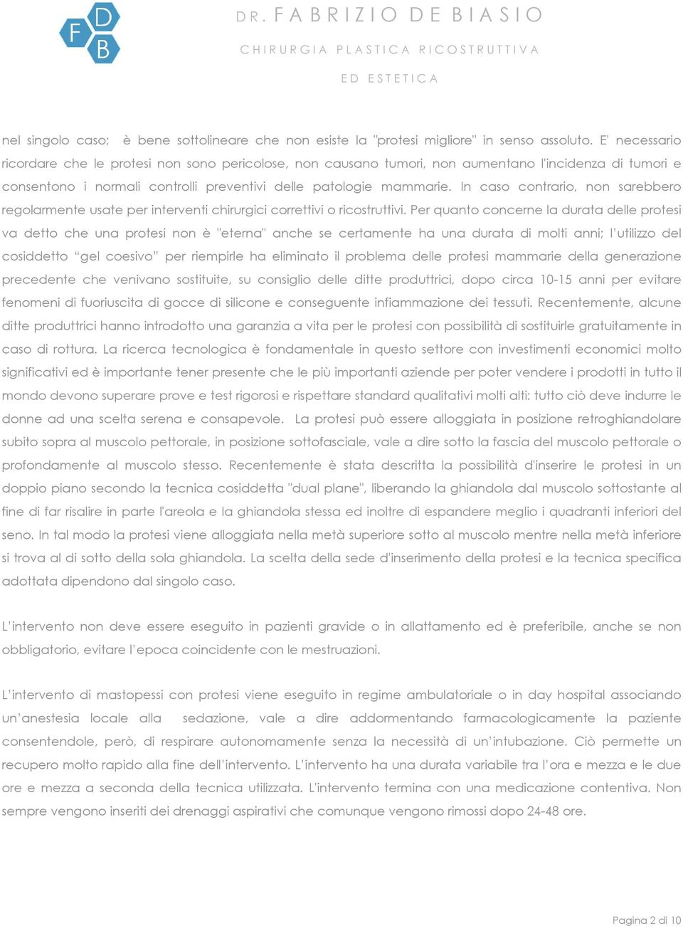 In caso contrario, non sarebbero regolarmente usate per interventi chirurgici correttivi o ricostruttivi.