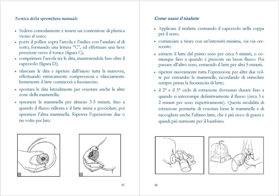 manovra, effettuando ritmicamente compressioni e rilasciamenti.