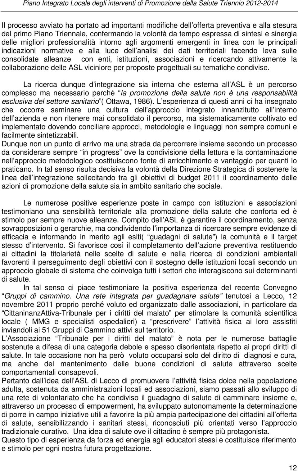 istituzioni, associazioni e ricercando attivamente la collaborazione delle ASL viciniore per proposte progettuali su tematiche condivise.