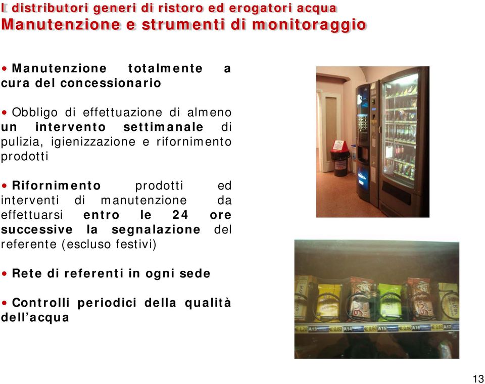 Rifornimento prodotti ed interventi di manutenzione da effettuarsi entro le 24 ore successive la