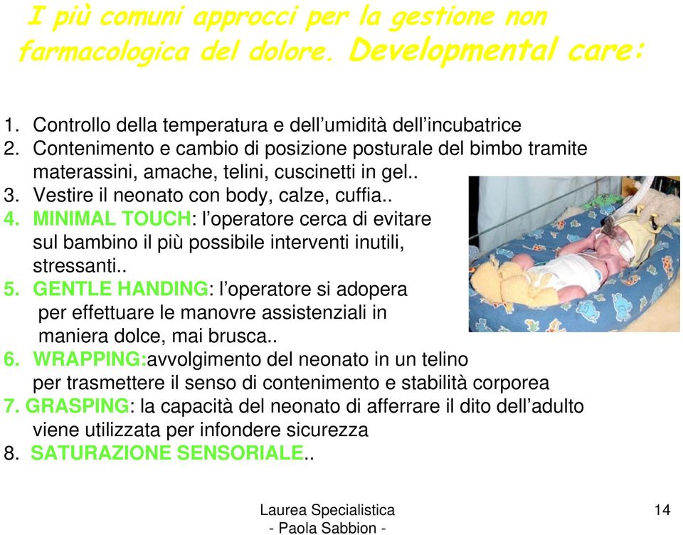 MINIMAL TOUCH: l operatore cerca di evitare sul bambino il più possibile interventi inutili, stressanti.. 5.