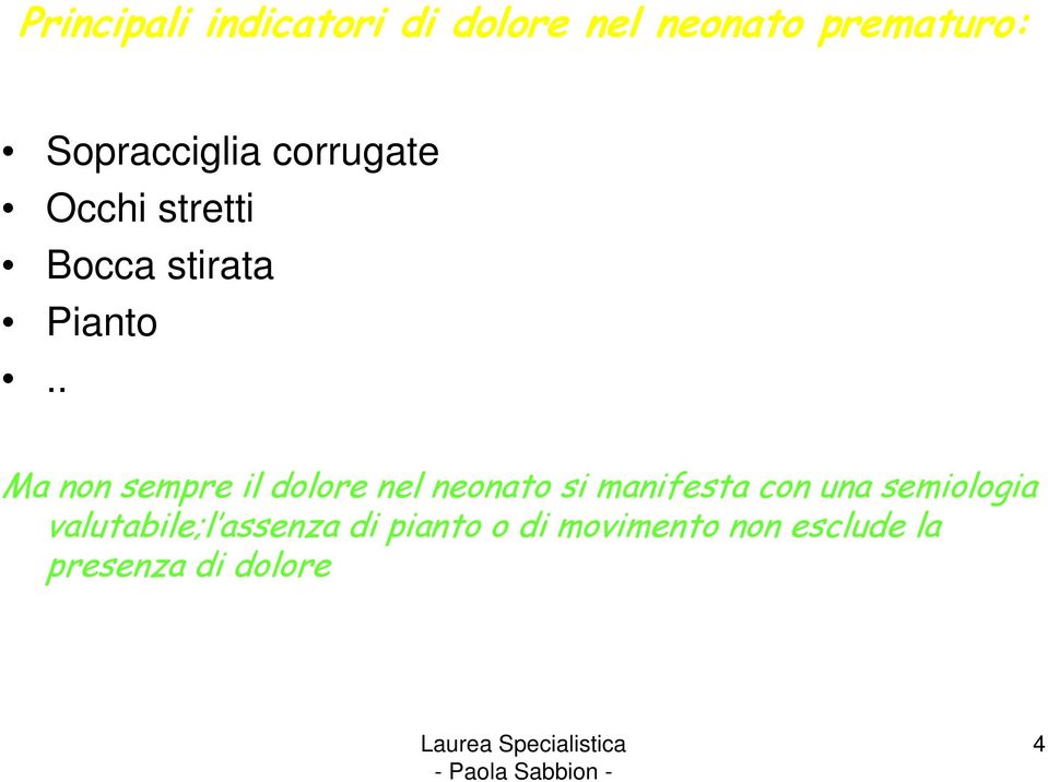 . Ma non sempre il dolore nel neonato si manifesta con una