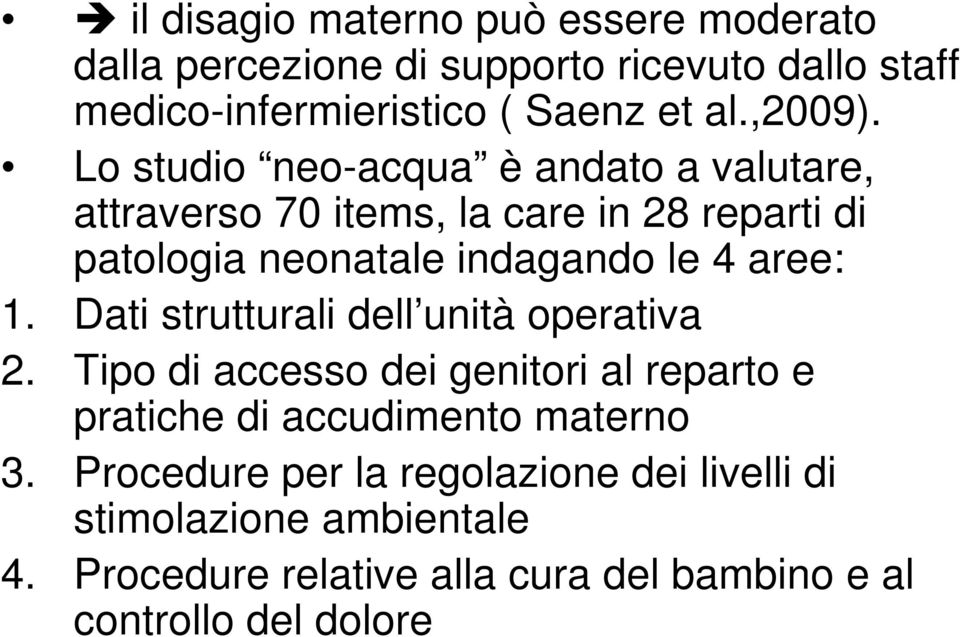 Lo studio neo-acqua è andato a valutare, attraverso 70 items, la care in 28 reparti di patologia neonatale indagando le 4 aree: 1.