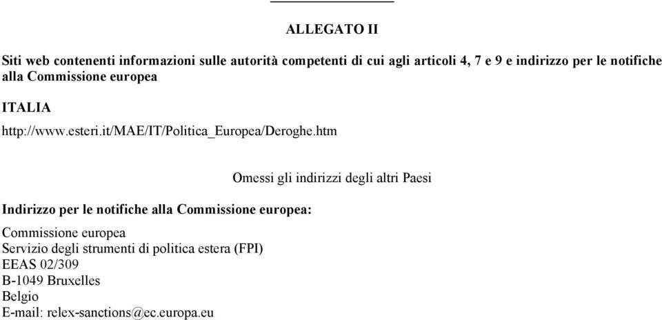 htm Indirizzo per le notifiche alla Commissione europea: Commissione europea Servizio degli strumenti di politica