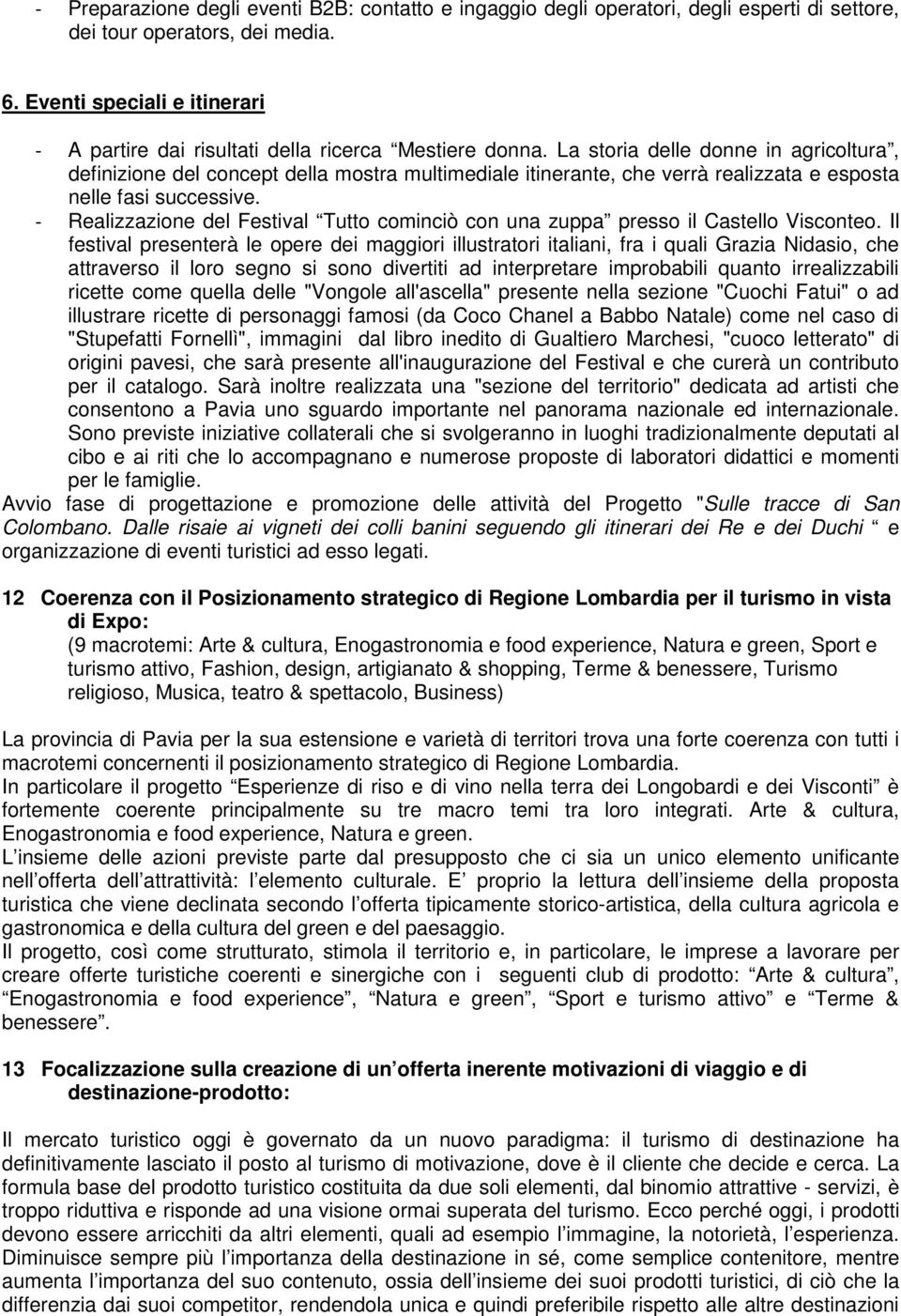 La storia delle donne in agricoltura, definizione del concept della mostra multimediale itinerante, che verrà realizzata e esposta nelle fasi successive.