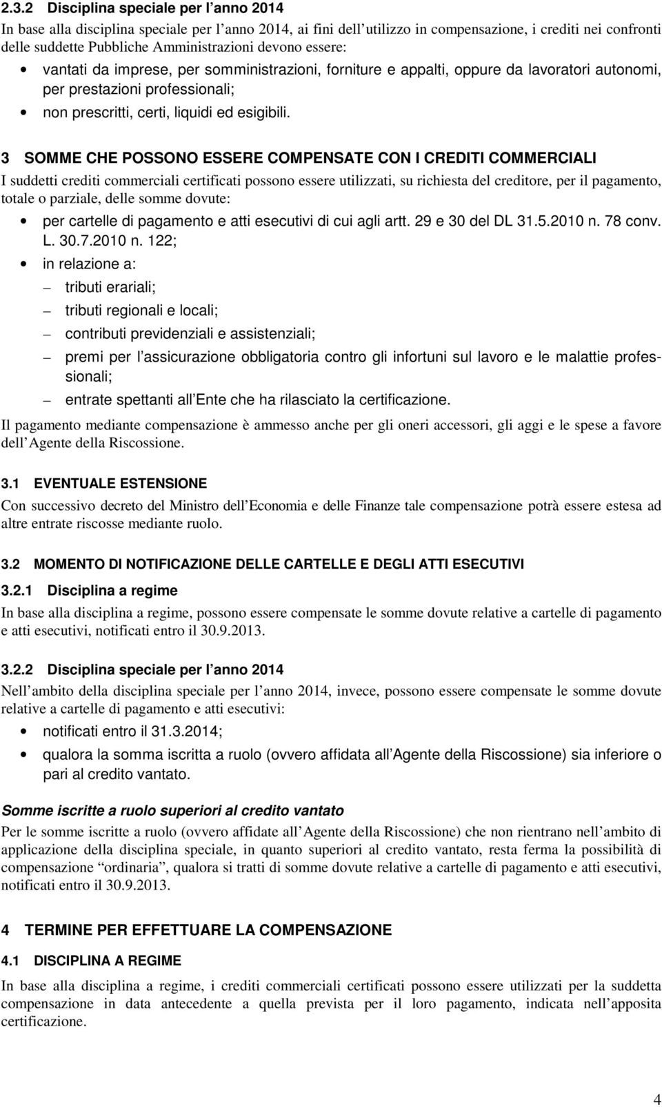 3 SOMME CHE POSSONO ESSERE COMPENSATE CON I CREDITI COMMERCIALI I suddetti crediti commerciali certificati possono essere utilizzati, su richiesta del creditore, per il pagamento, totale o parziale,