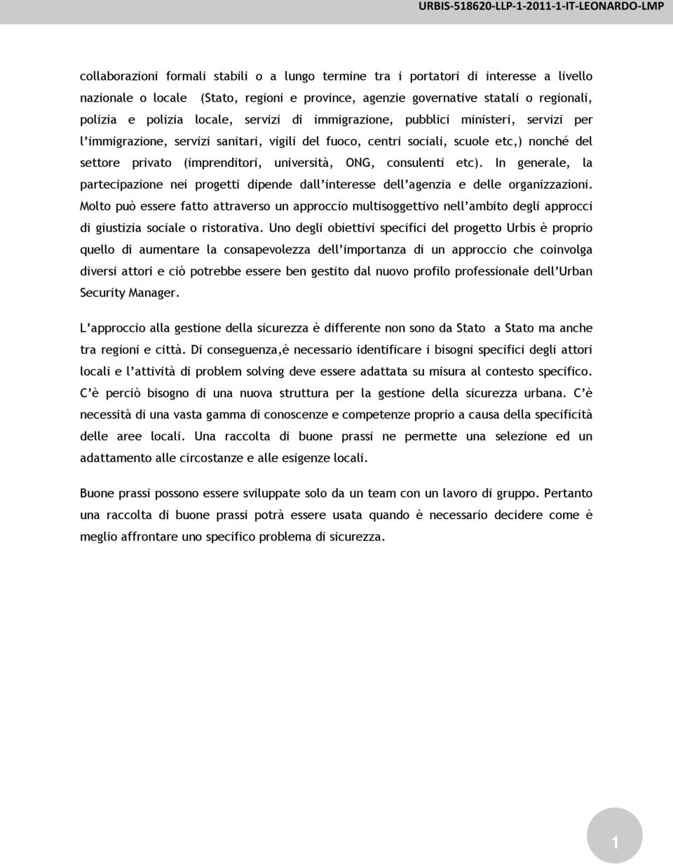 ONG, consulenti etc). In generale, la partecipazione nei progetti dipende dall interesse dell agenzia e delle organizzazioni.