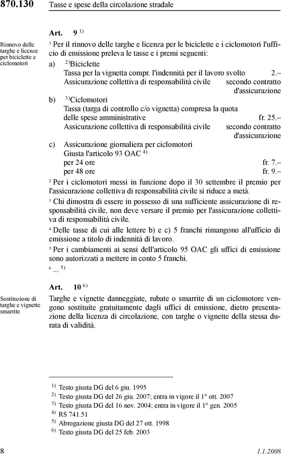 a) 2) Biciclette Tassa per la vignetta compr. l'indennità per il lavoro svolto 2.