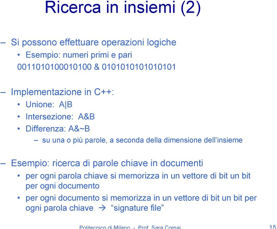 della dimensione dell insieme Esempio: ricerca di parole chiave in documenti per ogni parola chiave si memorizza in un