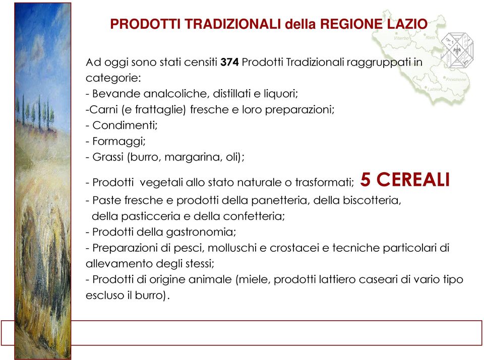 CEREALI - Paste fresche e prodotti della panetteria, della biscotteria, della pasticceria e della confetteria; - Prodotti della gastronomia; - Preparazioni di pesci,