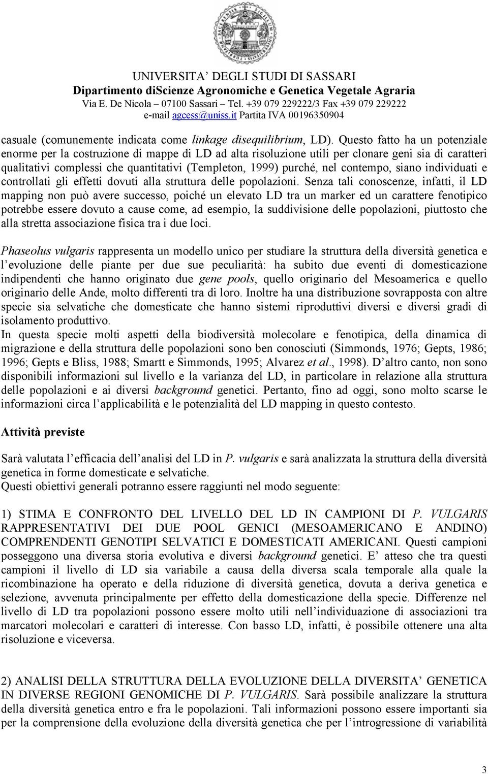 contempo, siano individuati e controllati gli effetti dovuti alla struttura delle popolazioni.