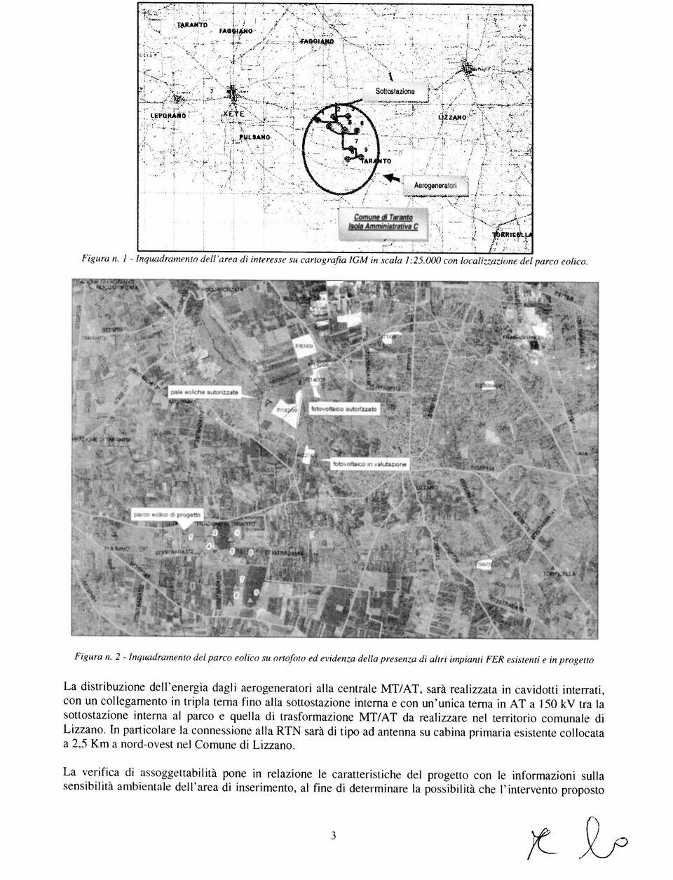 trpla trna fno alla sottostazon ntrna con un unca trna n AT a 150 kv tra la soltost zu t ntrna al parco qulla d trasformazon MT/AT da ralzzar nl trrtoro comunal d zano l,artcolar la connsson alla RTN