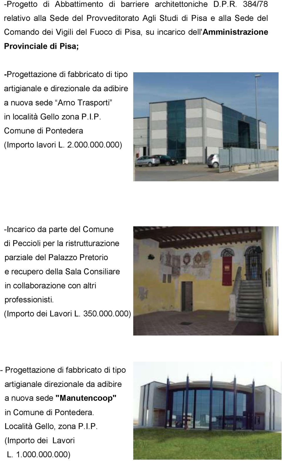 fabbricato di tipo artigianale e direzionale da adibire a nuova sede Arno Trasporti in località Gello zona P.I.P. Comune di Pontedera (Importo lavori L. 2.000.