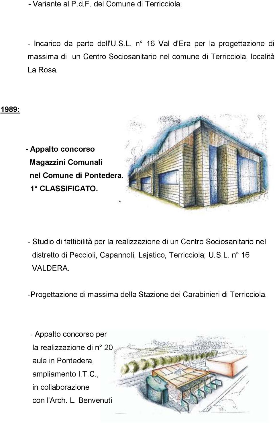 - Studio di fattibilità per la realizzazione di un Centro Sociosanitario nel distretto di Peccioli, Capannoli, Lajatico, Terricciola; U.S.L. n 16 VALDERA.