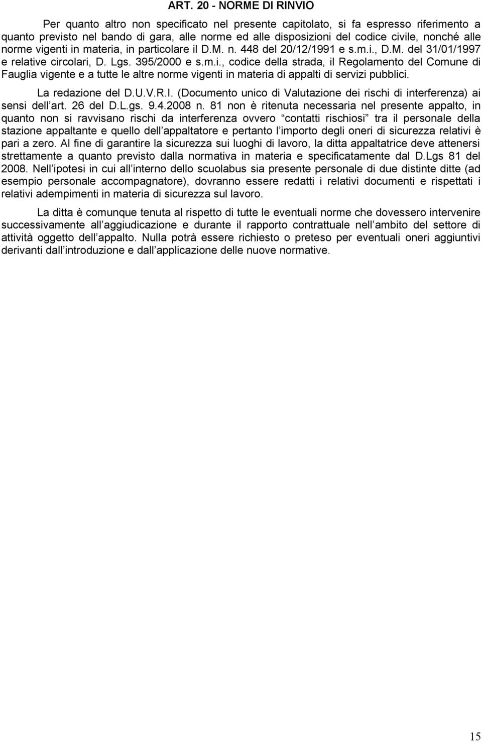 La redazione del D.U.V.R.I. (Documento unico di Valutazione dei rischi di interferenza) ai sensi dell art. 26 del D.L.gs. 9.4.2008 n.