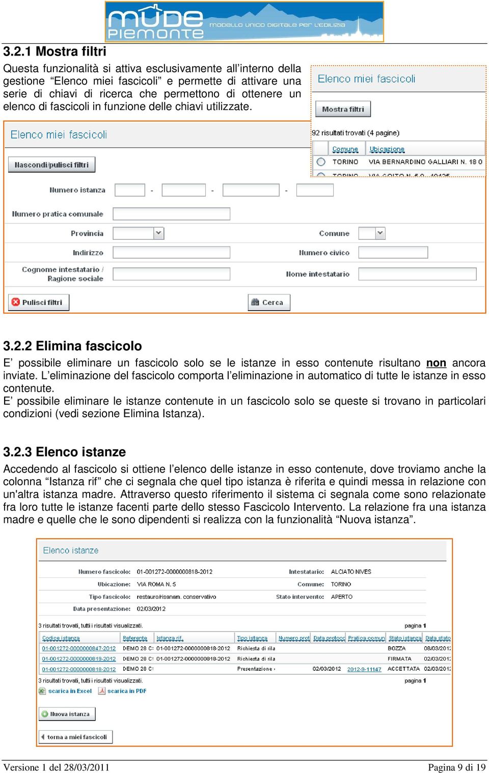 L eliminazione del fascicolo comporta l eliminazione in automatico di tutte le istanze in esso contenute.