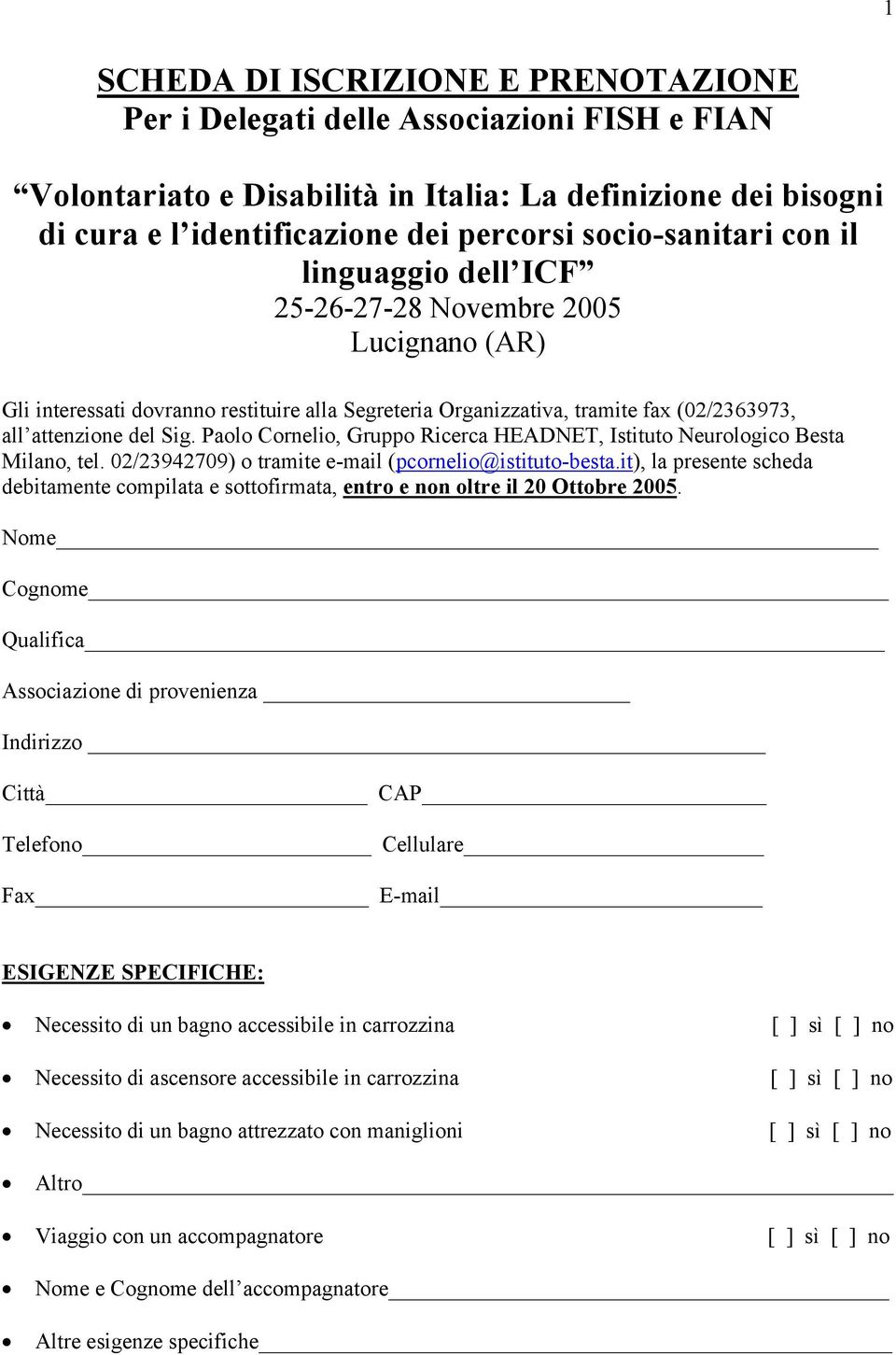 Paolo Cornelio, Gruppo Ricerca HEADNET, Istituto Neurologico Besta Milano, tel. 02/23942709) o tramite e-mail (pcornelio@istituto-besta.