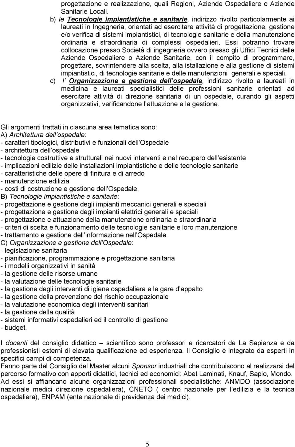 impiantistici, di tecnologie sanitarie e della manutenzione ordinaria e straordinaria di complessi ospedalieri.