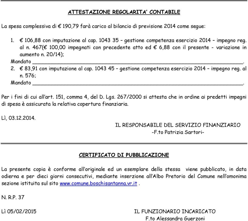 1043 45 gestione competenza esercizio 2014 impegno reg. al n. 576; Per i fini di cui all art. 151, comma 4, del D. Lgs.