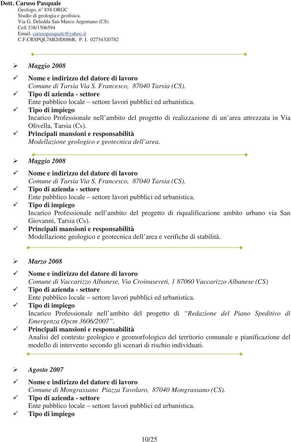 Incarico Professionale nell ambito del progetto di riqualificazione ambito urbano via San Giovanni, Tarsia (Cs). Modellazione geologico e geotecnica dell area e verifiche di stabilità.