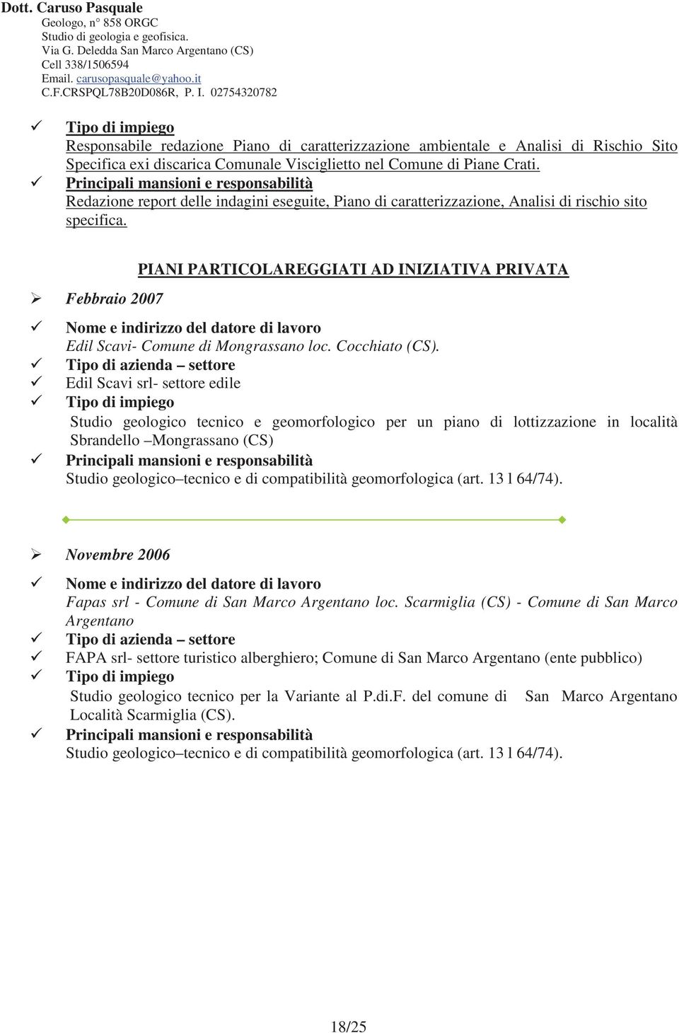 Febbraio 2007 PIANI PARTICOLAREGGIATI AD INIZIATIVA PRIVATA Edil Scavi- Comune di Mongrassano loc. Cocchiato (CS).
