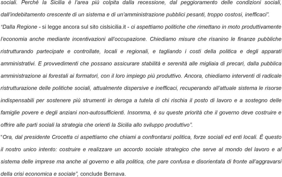 costosi, inefficaci. Dalla Regione - si legge ancora sul sito cislsicilia.it - ci aspettiamo politiche che rimettano in moto produttivamente l economia anche mediante incentivazioni all occupazione.