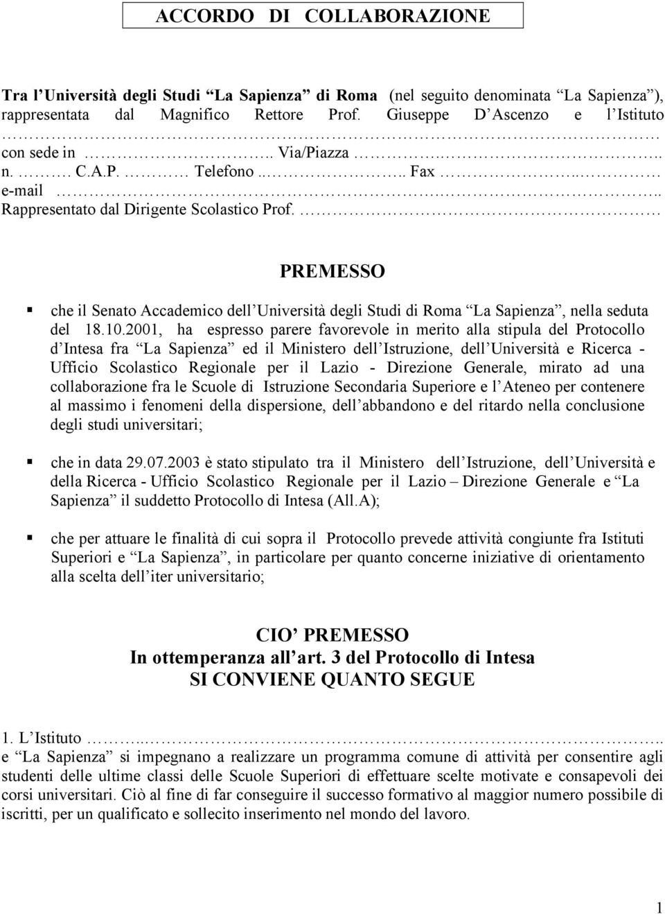 PREMESSO che il Senato Accademico dell Università degli Studi di Roma La Sapienza, nella seduta del 18.10.