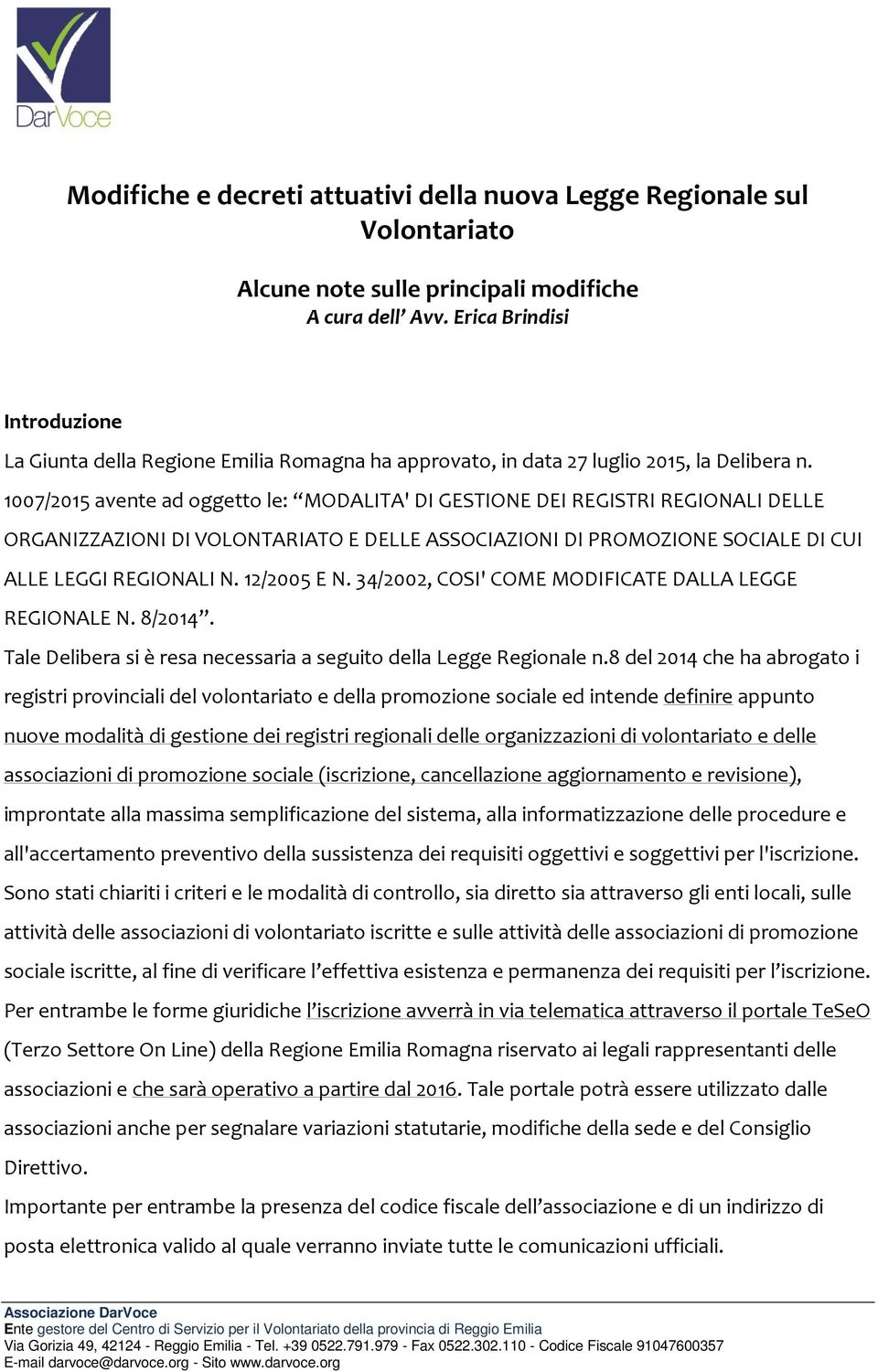 1007/2015 avente ad oggetto le: MODALITA' DI GESTIONE DEI REGISTRI REGIONALI DELLE ORGANIZZAZIONI DI VOLONTARIATO E DELLE ASSOCIAZIONI DI PROMOZIONE SOCIALE DI CUI ALLE LEGGI REGIONALI N. 12/2005 E N.