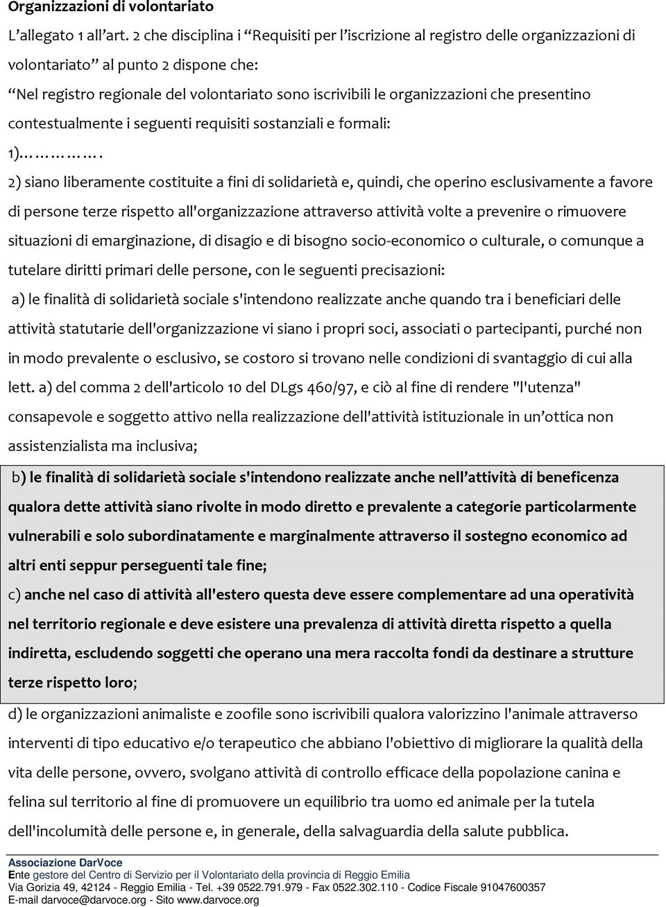 presentino contestualmente i seguenti requisiti sostanziali e formali: 1).