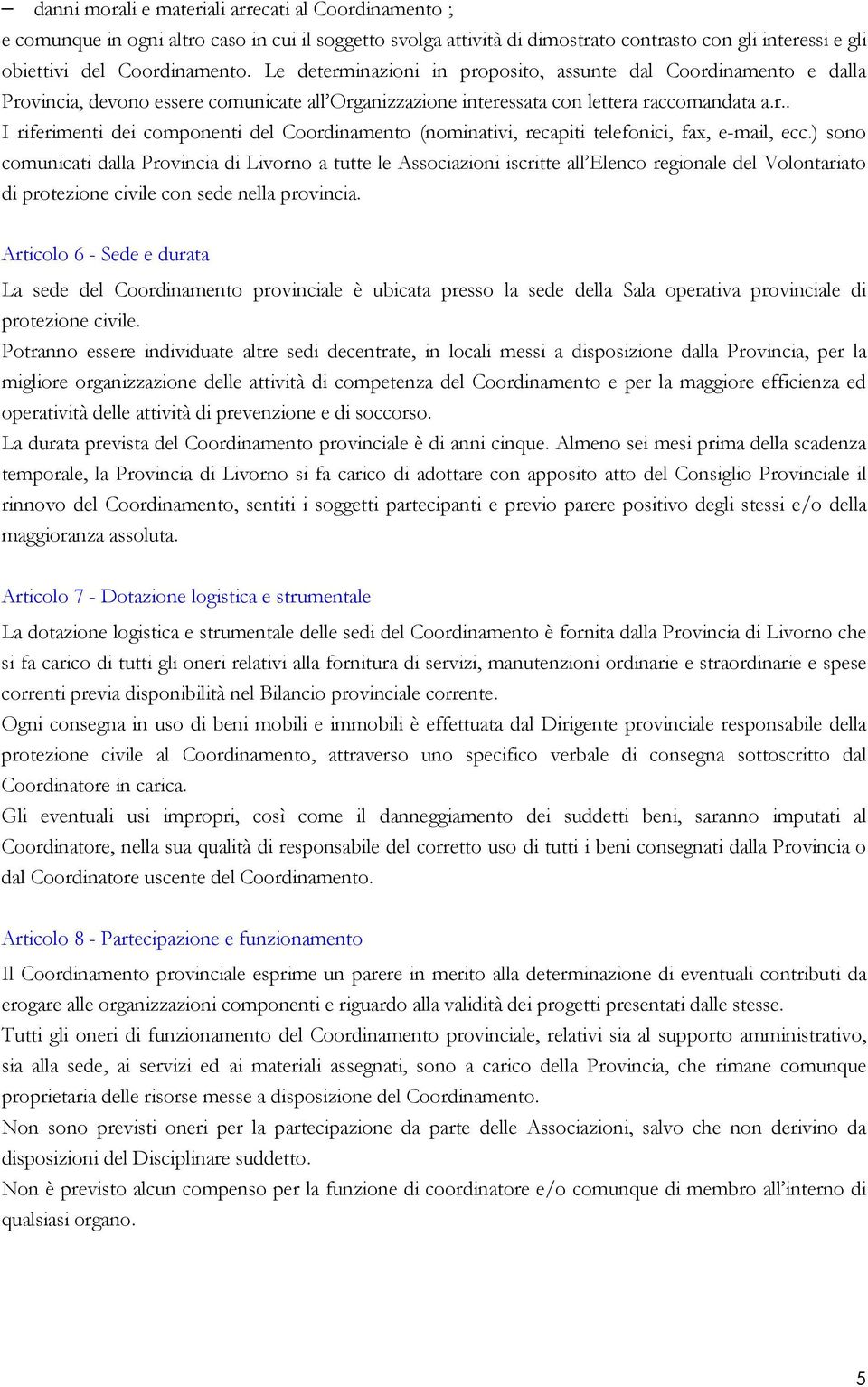 ) sono comunicati dalla Provincia di Livorno a tutte le Associazioni iscritte all Elenco regionale del Volontariato di protezione civile con sede nella provincia.