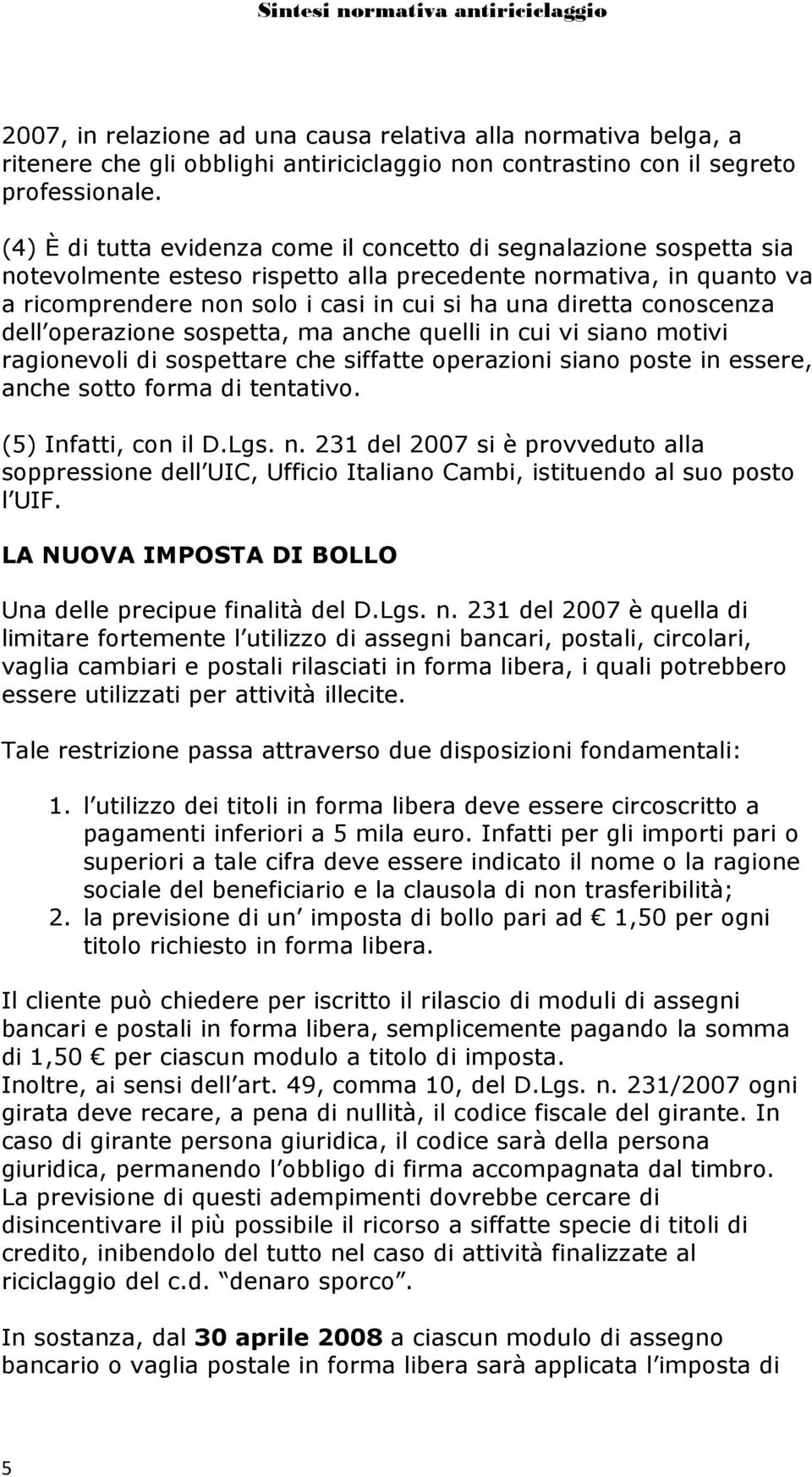 conoscenza dell operazione sospetta, ma anche quelli in cui vi siano motivi ragionevoli di sospettare che siffatte operazioni siano poste in essere, anche sotto forma di tentativo.