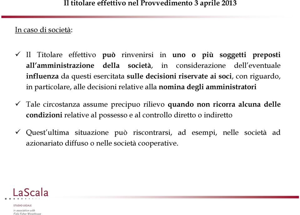 nomina degli amministratori Tale circostanza assume precipuo rilievo quando non ricorra alcuna delle condizioni relative al possesso e al