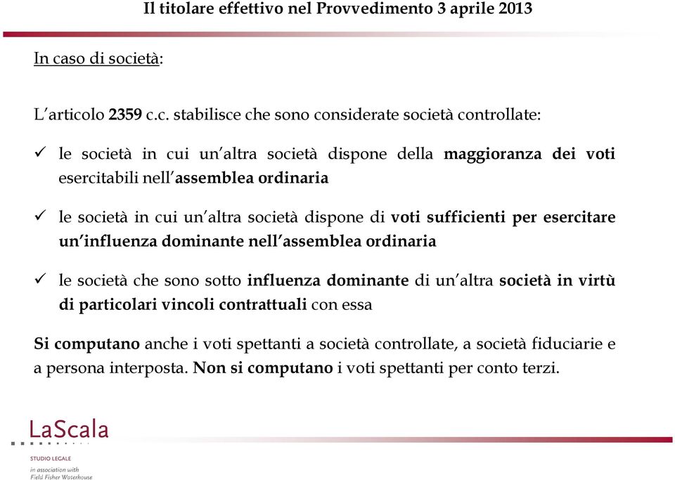 dominante nell assemblea ordinaria le società che sono sotto influenza dominante di un altra società in virtù di particolari vincoli contrattuali con