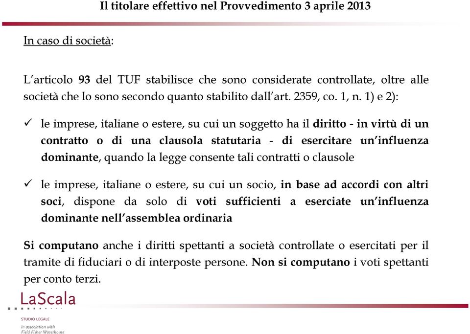 consente tali contratti o clausole le imprese, italiane o estere, su cui un socio, in base ad accordi con altri soci, dispone da solo di voti sufficienti a eserciate un influenza