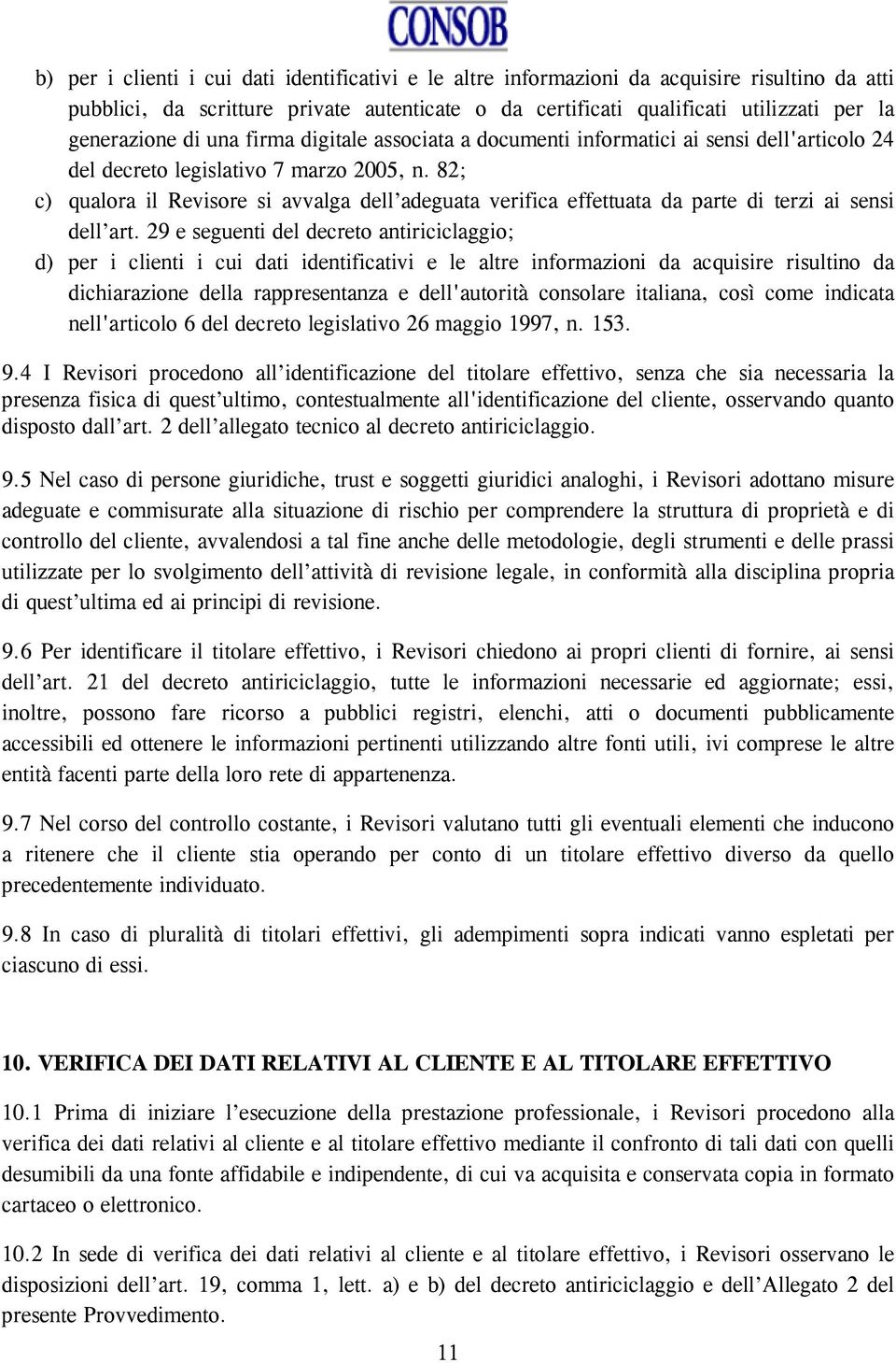 82; c) qualora il Revisore si avvalga dell adeguata verifica effettuata da parte di terzi ai sensi dell art.