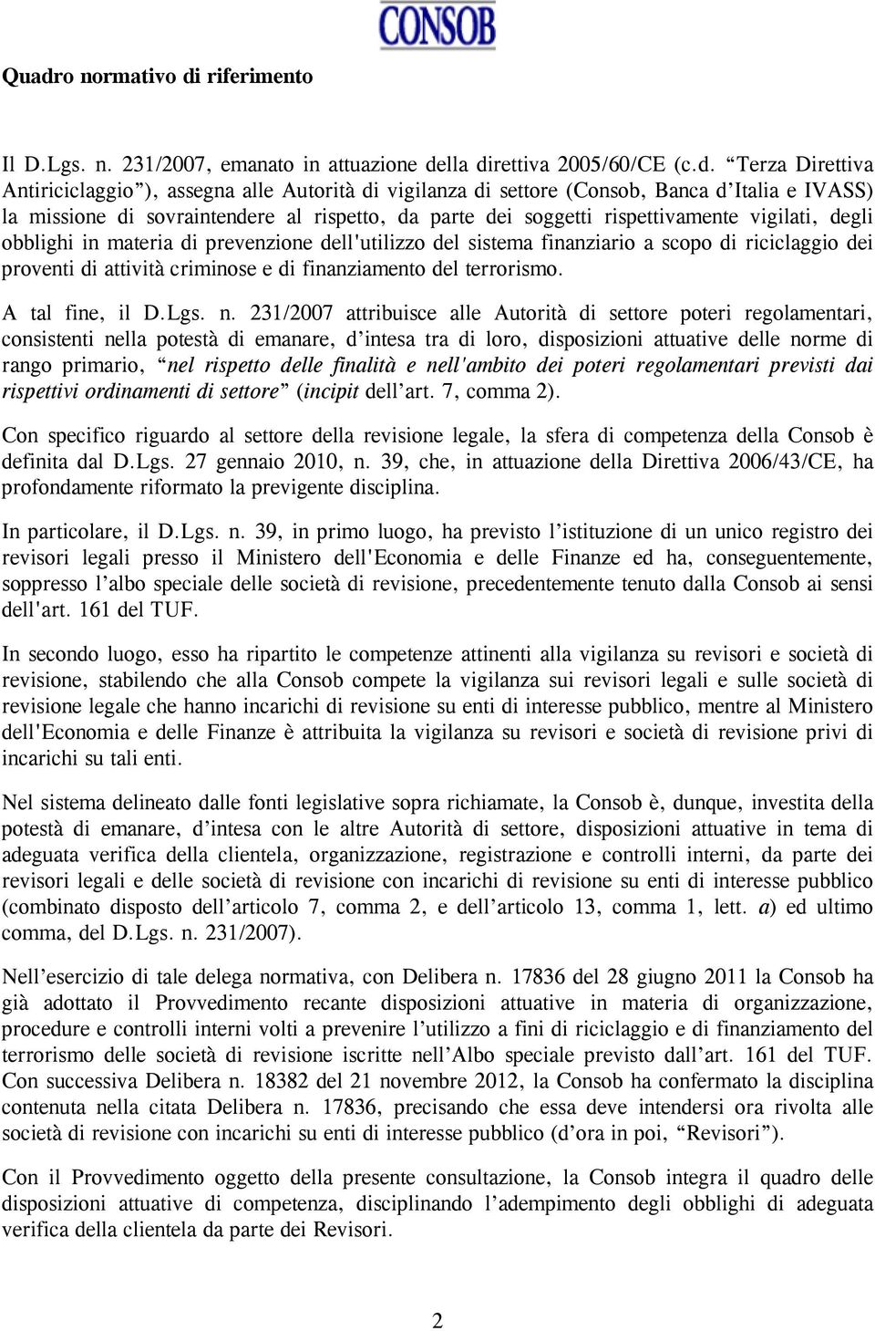 scopo di riciclaggio dei proventi di attività criminose e di finanziamento del terrorismo. A tal fine, il D.Lgs. n.