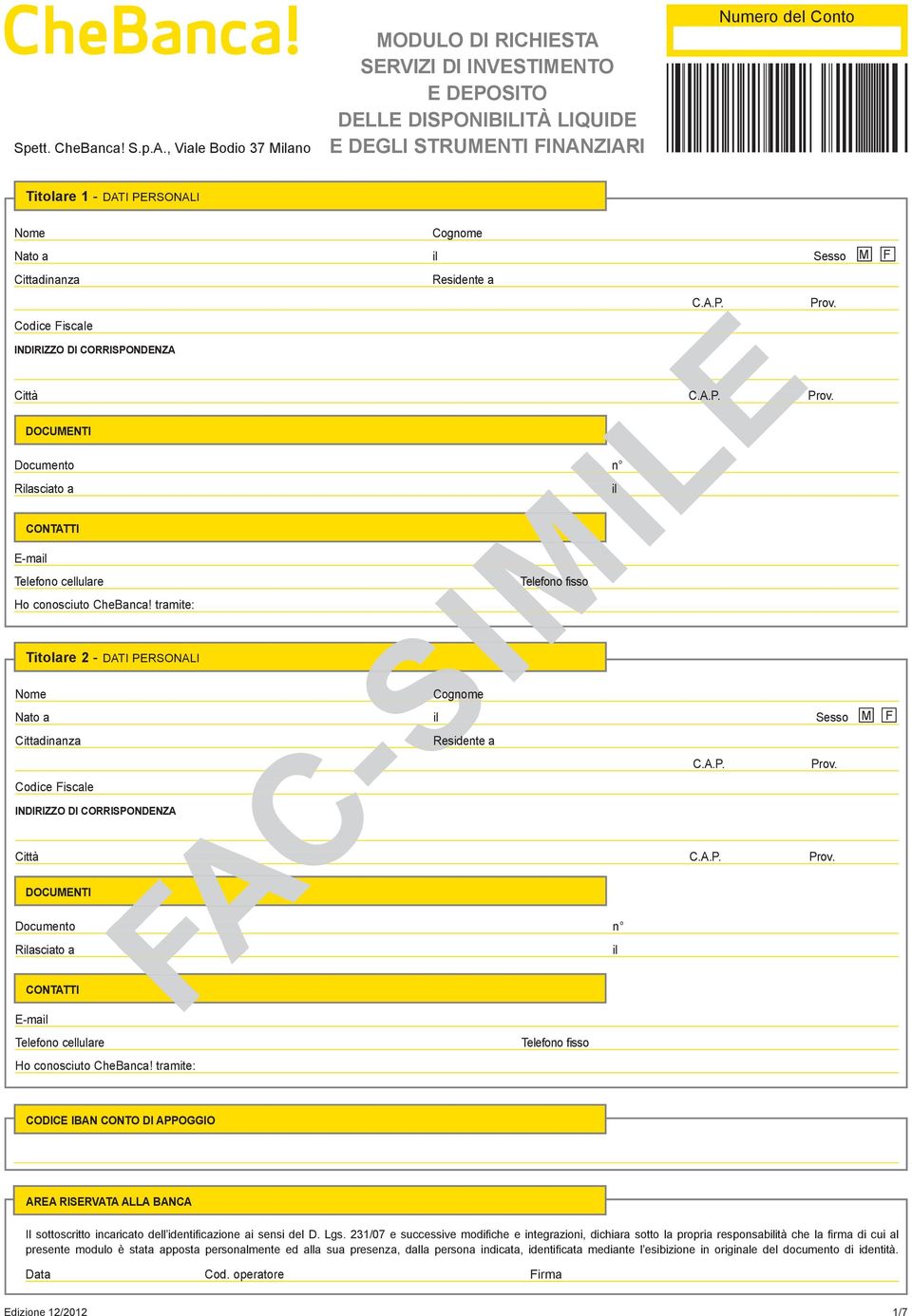 a il Sesso M F Residente a C.A.P. Prov. INDIRIZZO DI CORRISPONDENZA Città C.A.P. Prov. DOCUMENTI Documento n Rilasciato a il CONTATTI E-mail Telefono cellulare Ho conosciuto CheBanca!