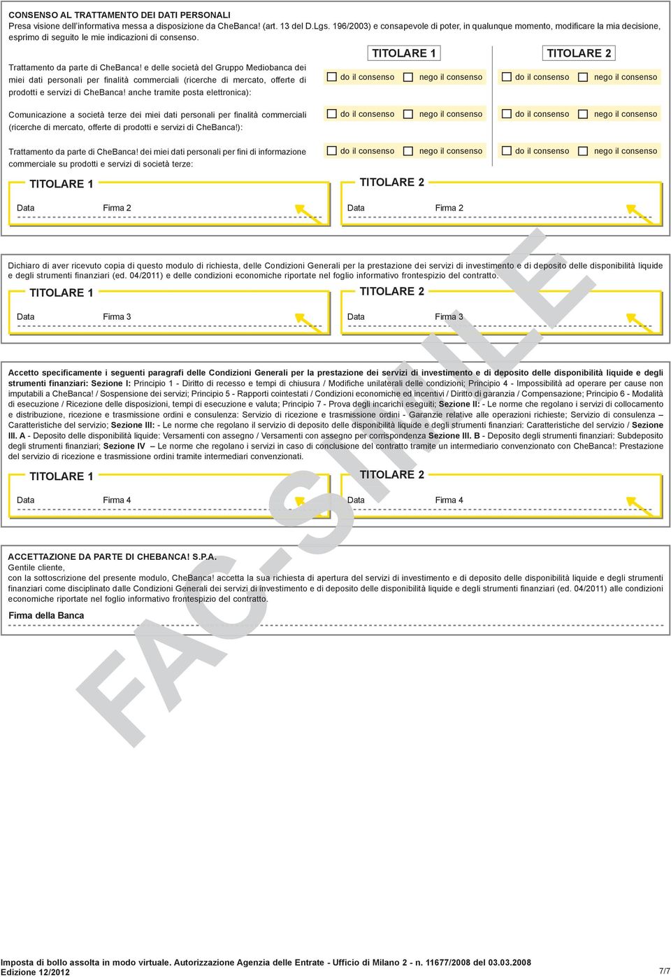 e delle società del Gruppo Mediobanca dei miei dati personali per finalità commerciali (ricerche di mercato, offerte di prodotti e servizi di CheBanca!