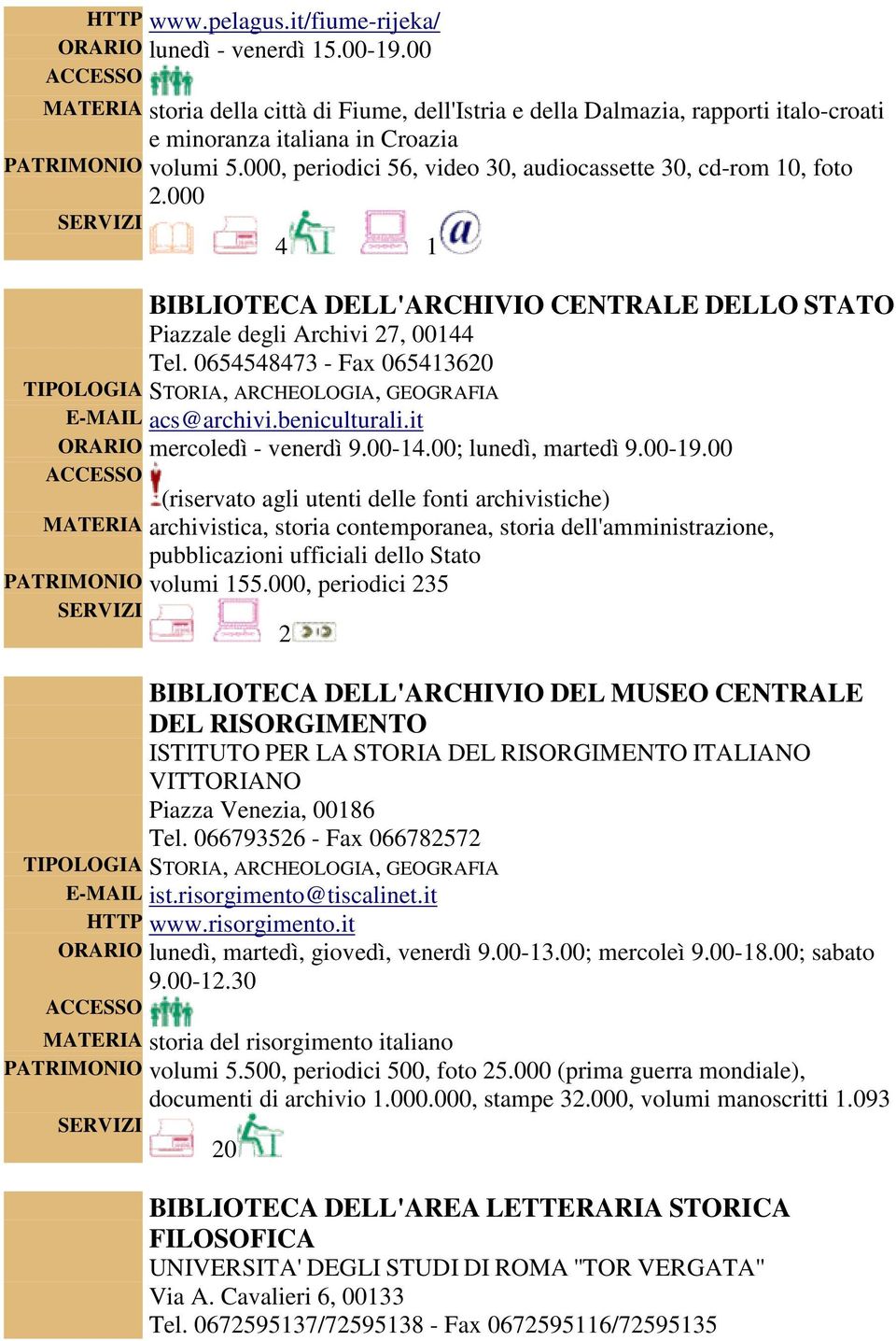 000, periodici 56, video 30, audiocassette 30, cd-rom 10, foto 2.000 4 1 BIBLIOTECA DELL'ARCHIVIO CENTRALE DELLO STATO Piazzale degli Archivi 27, 00144 Tel.