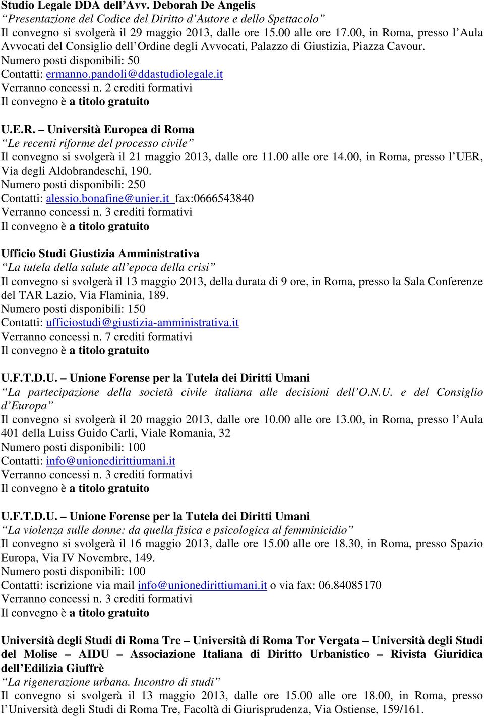 00 alle ore 14.00, in Roma, presso l UER, Via degli Aldobrandeschi, 190. Numero posti disponibili: 250 Contatti: alessio.bonafine@unier.